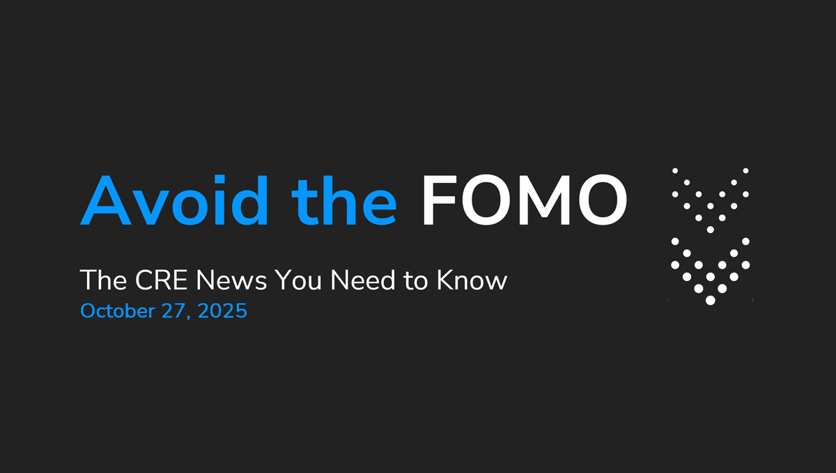 Avoid the CRE FOMO: The CRE News You Need to Know – October 27